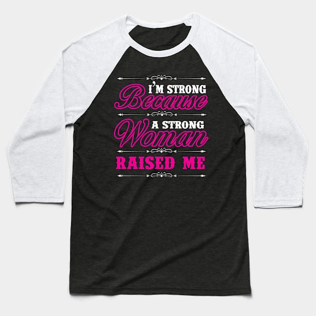 I'm Strong Because A Strong Woman Raised Me Shirt Gift Tee Baseball T-Shirt by blimbercornbread